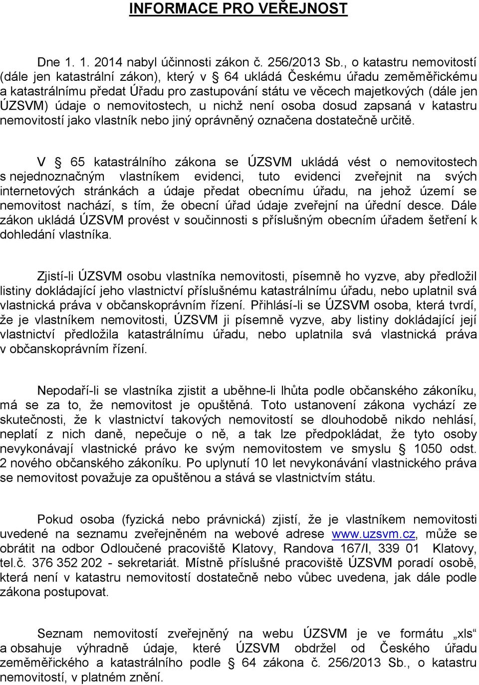 nemovitostech, u nichž není osoba dosud zapsaná v katastru nemovitostí jako vlastník nebo jiný oprávněný označena dostatečně určitě.