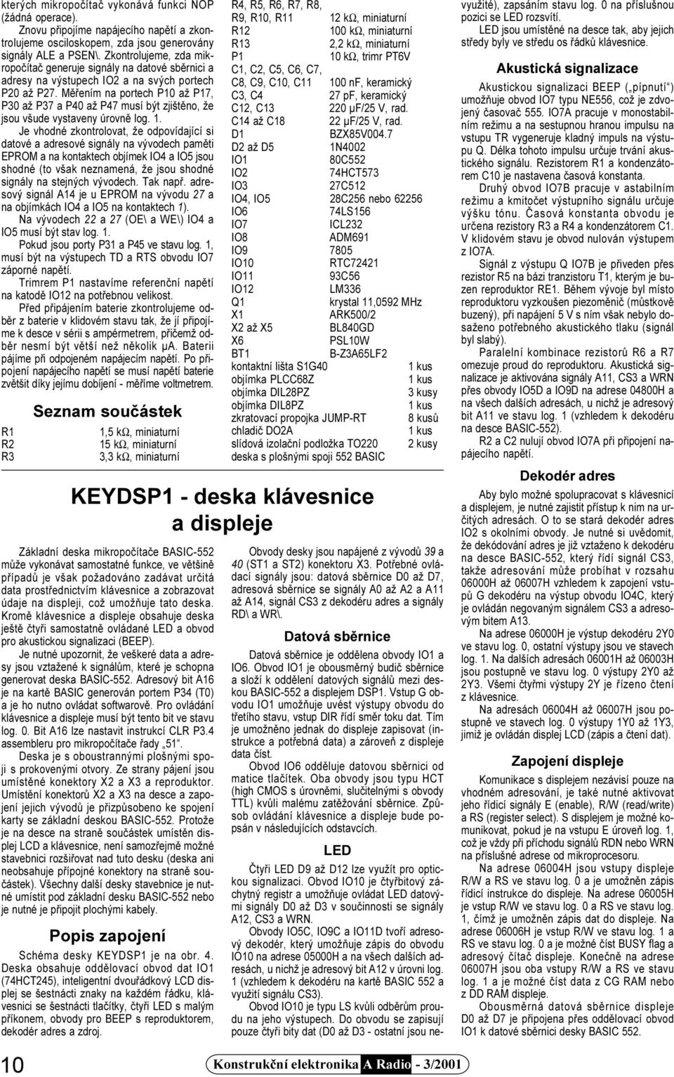 Mìøením na portech P10 až P17, P30 až P37 a P40 až P47 musí být zjištìno, že jsou všude vystaveny úrovnì log. 1.