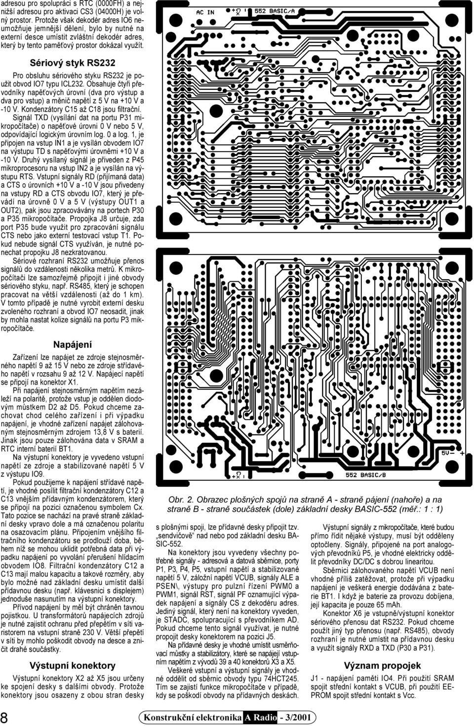 Sériový styk RS232 Pro obsluhu sériového styku RS232 je použit obvod IO7 typu ICL232.