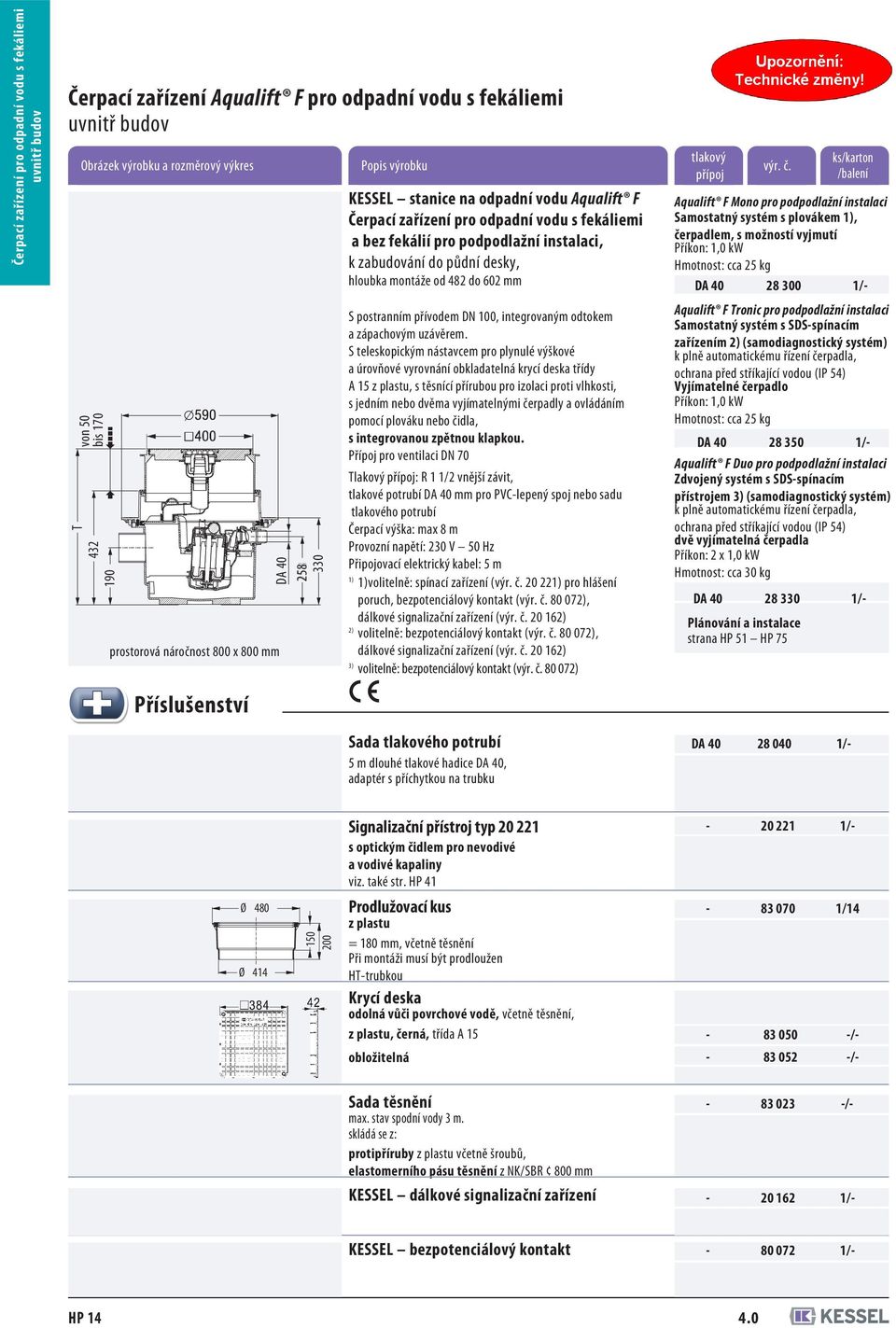 instalaci, k zabudování do půdní desky, hloubka montáže od 482 do 602 mm S postranním přívodem DN 100, integrovaným odtokem a zápachovým uzávěrem.