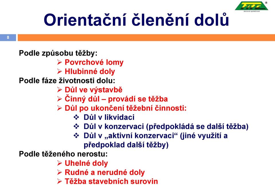 likvidaci Důl v konzervaci (předpokládá se další těžba) Důl v aktivní konzervaci (jiné využití a