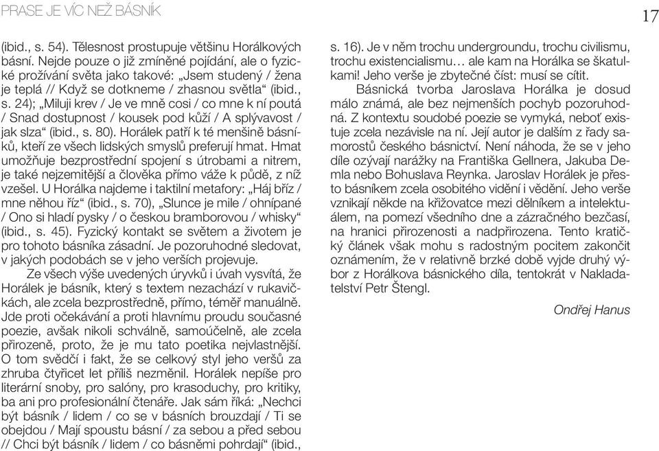 24); Miluji krev / Je ve mně cosi / co mne k ní poutá / Snad dostupnost / kousek pod kůží / A splývavost / jak slza (ibid., s. 80).