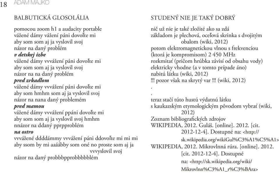 mamou vážené dámy vvvážení ppáni dovoľte mi aby som som aj ja vyslovil svoj hmhm nnázor na ddaný pprpproblém na ostro vvvážené ddddámmy vvvážení páni ddovoľte mi mi mi aby ssom by mi aaáábby som oné