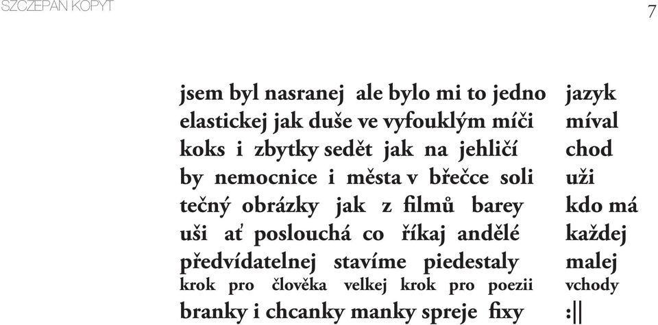 barey uši ať poslouchá co říkaj andělé předvídatelnej stavíme piedestaly krok pro člověka velkej