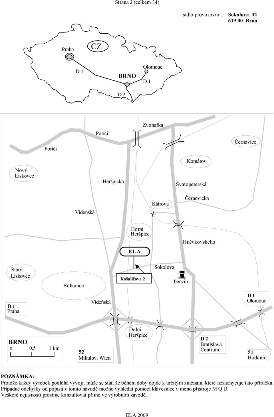 1 km 52 Mikulv, Wien D2 Bratislava Centrum 51 Hdnín POZNÁMKA: Prtže každý výrbek pdléhá vývji, může se stát, že během dby djde k určitým změnám, které