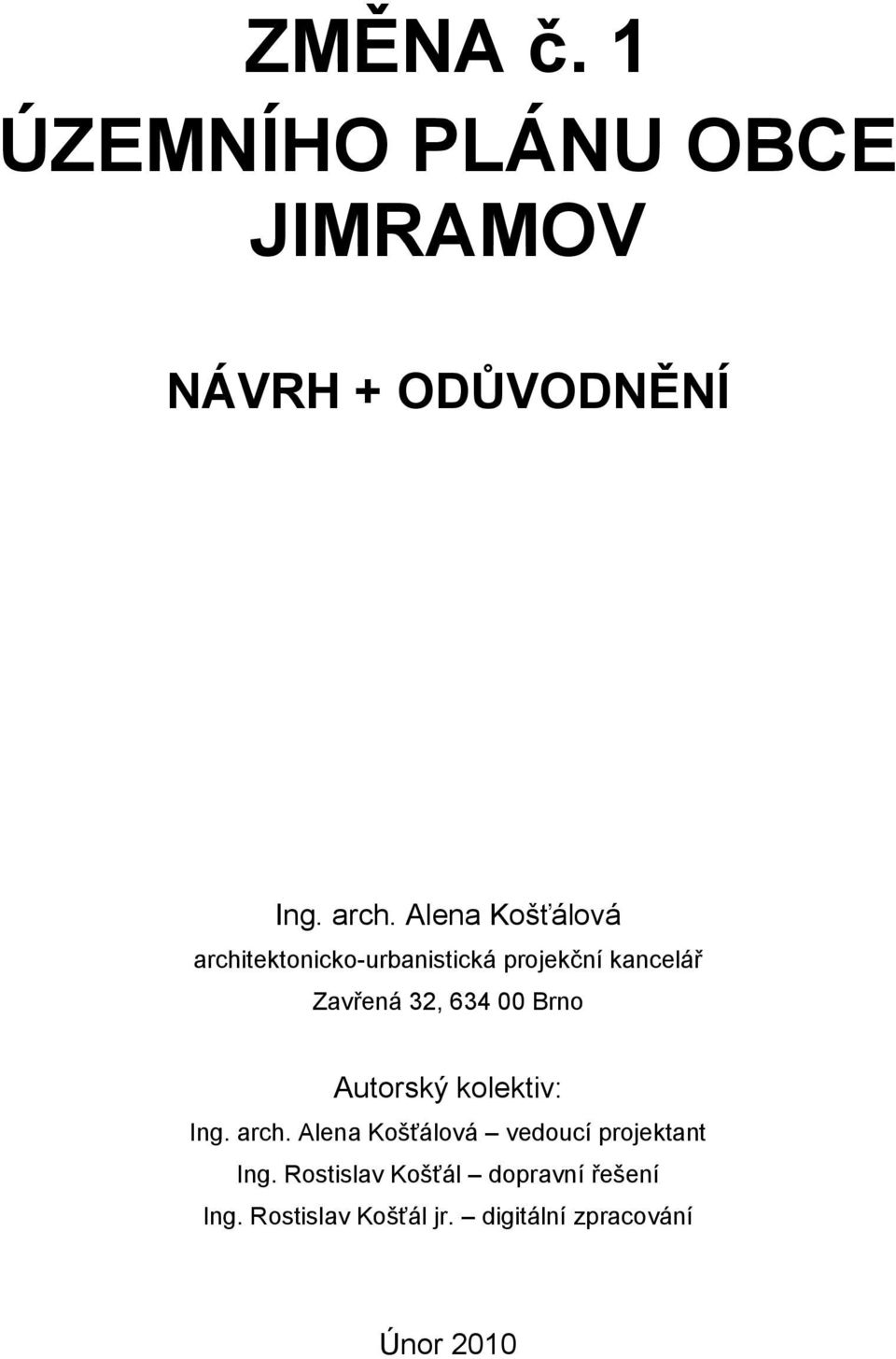 00 Brno Autorský kolektiv: Ing. arch. Alena Košťálová vedoucí projektant Ing.