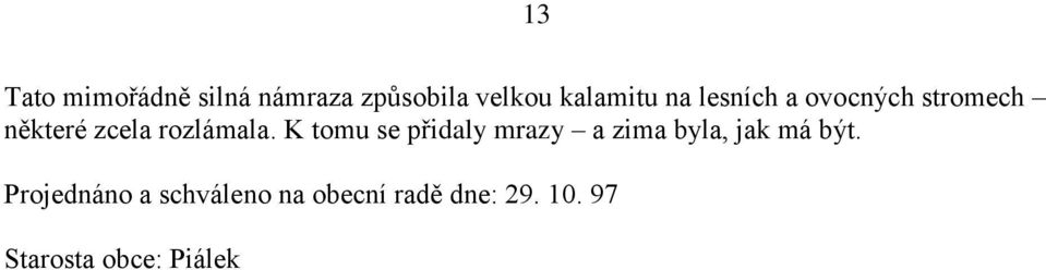 K tomu se přidaly mrazy a zima byla, jak má být.