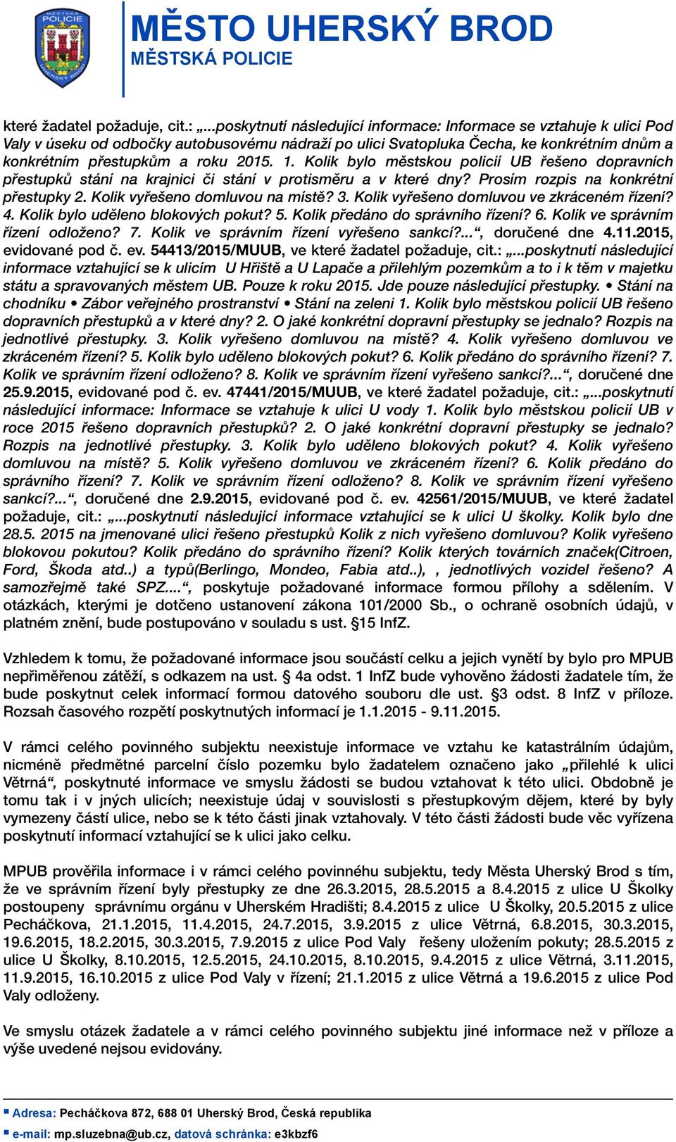 Kolik bylo městskou policií UB řešeno dopravních přestupků stání na krajnici či stání v protisměru a v které dny? Prosím rozpis na konkrétní přestupky 2. Kolik vyřešeno domluvou na místě? 3.