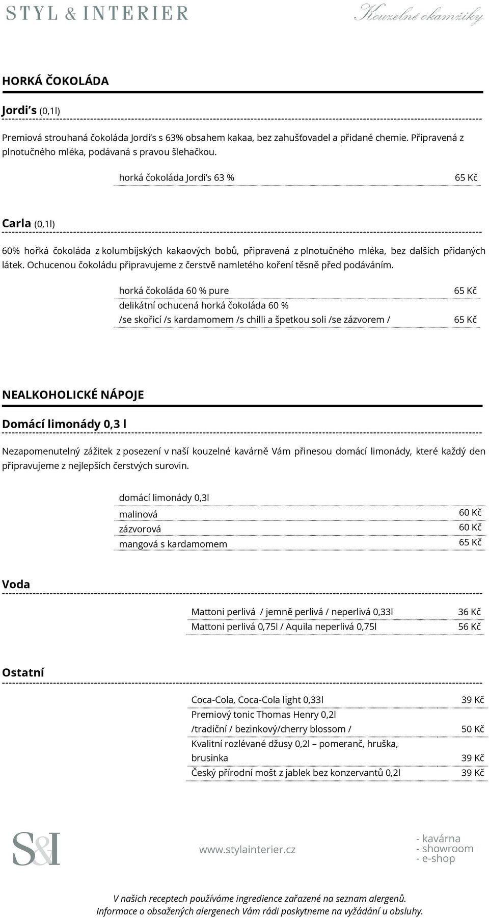 Ochucenou čokoládu připravujeme z čerstvě namletého koření těsně před podáváním.