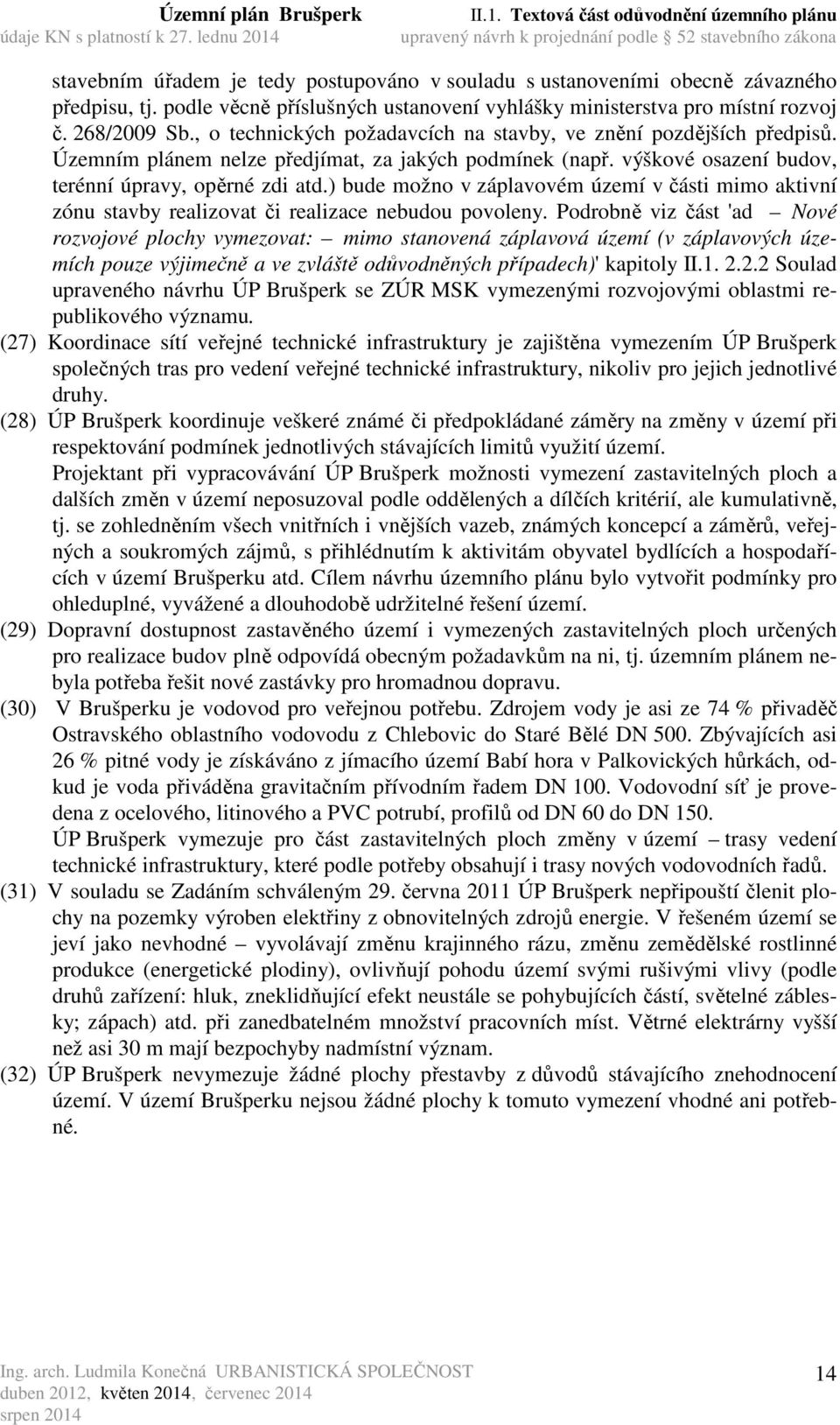 ) bude možno v záplavovém území v části mimo aktivní zónu stavby realizovat či realizace nebudou povoleny.