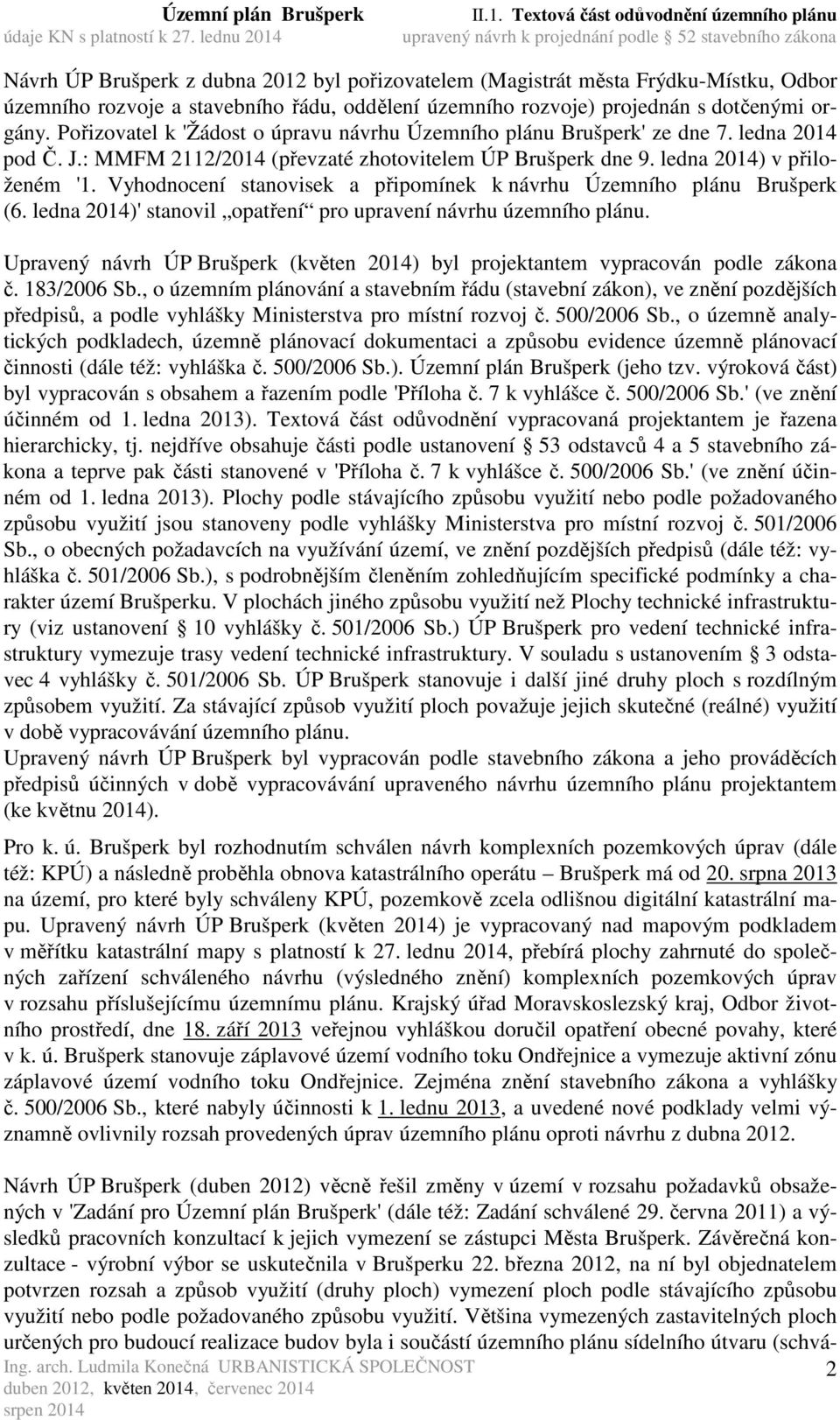 Vyhodnocení stanovisek a připomínek k návrhu Územního plánu Brušperk (6. ledna 2014)' stanovil opatření pro upravení návrhu územního plánu.