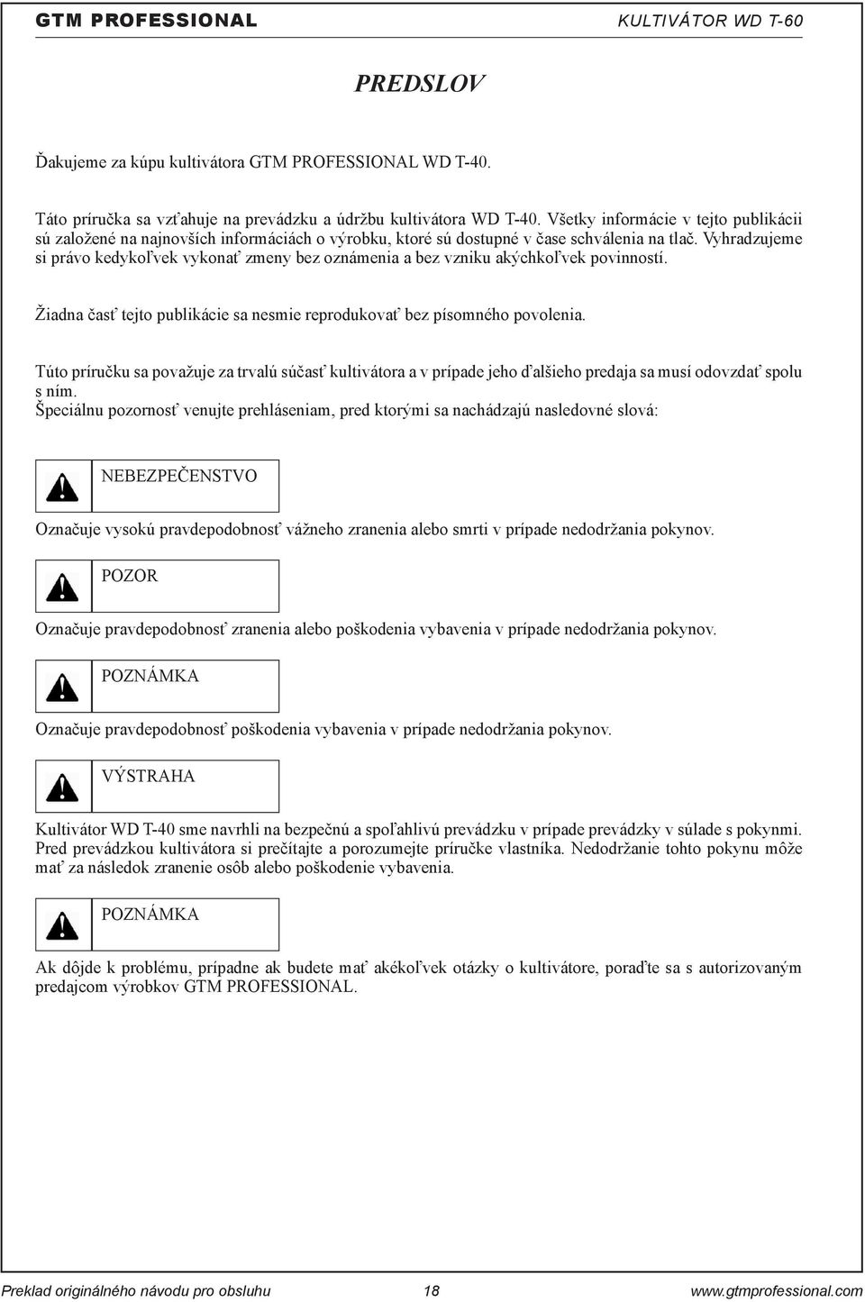 Vyhradzujeme si právo kedykoľvek vykonať zmeny bez oznámenia a bez vzniku akýchkoľvek povinností. Žiadna časť tejto publikácie sa nesmie reprodukovať bez písomného povolenia.