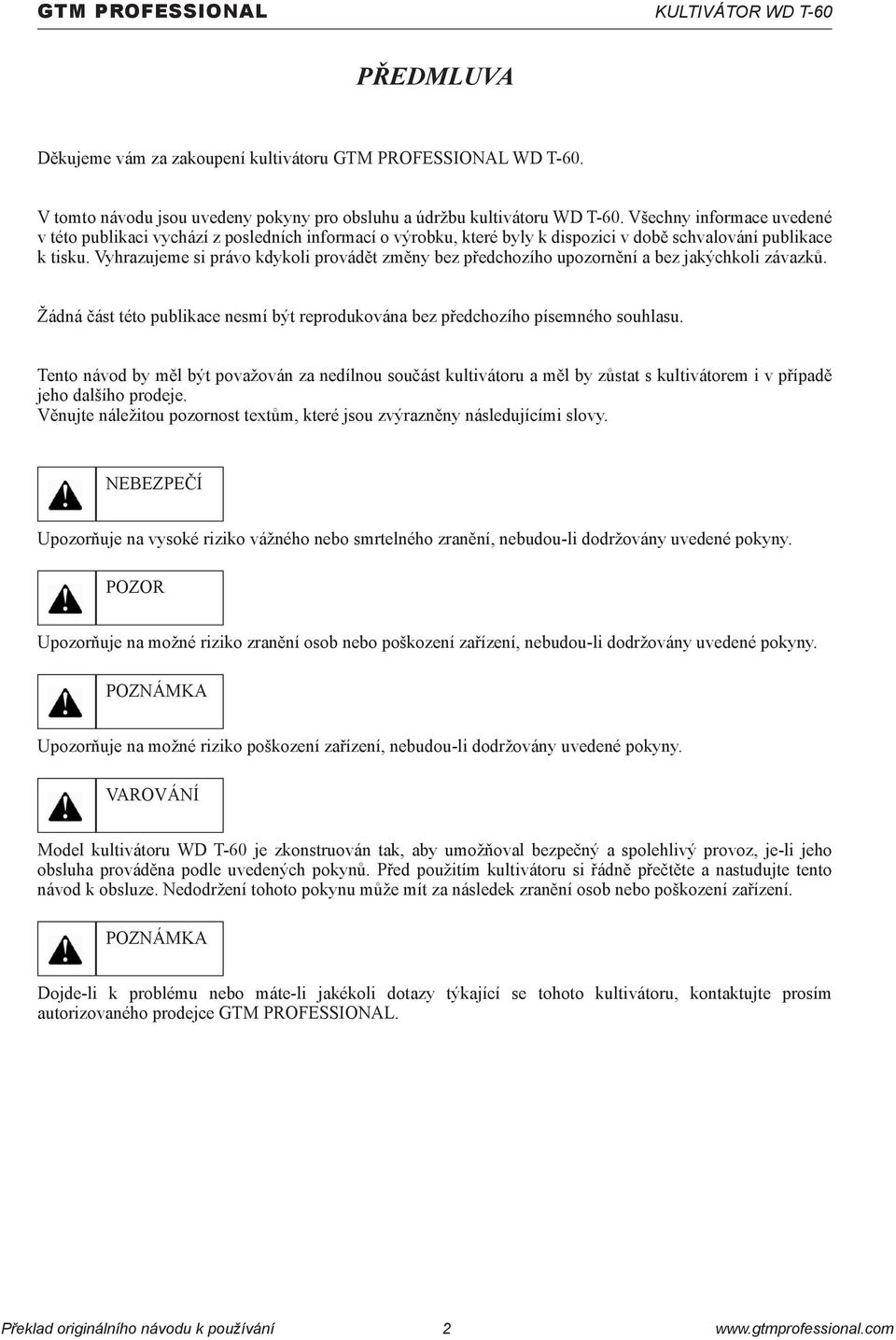 Vyhrazujeme si právo kdykoli provádět změny bez předchozího upozornění a bez jakýchkoli závazků. Žádná část této publikace nesmí být reprodukována bez předchozího písemného souhlasu.