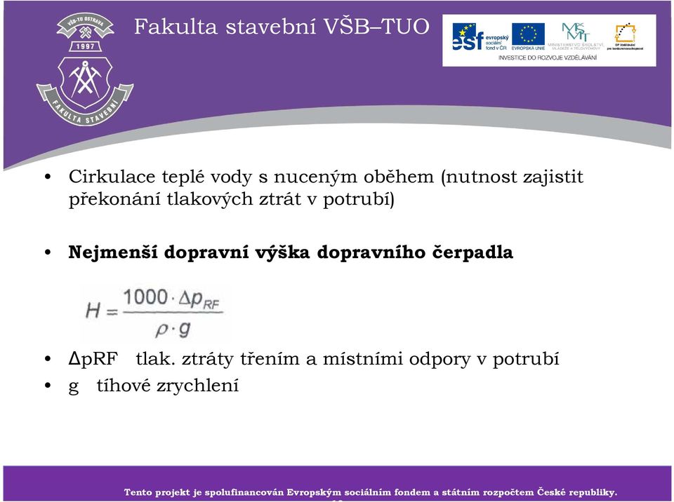 ztráty třením a místními odpory v potrubí g tíhové zrychlení Tento projekt je spolufinancován Tento