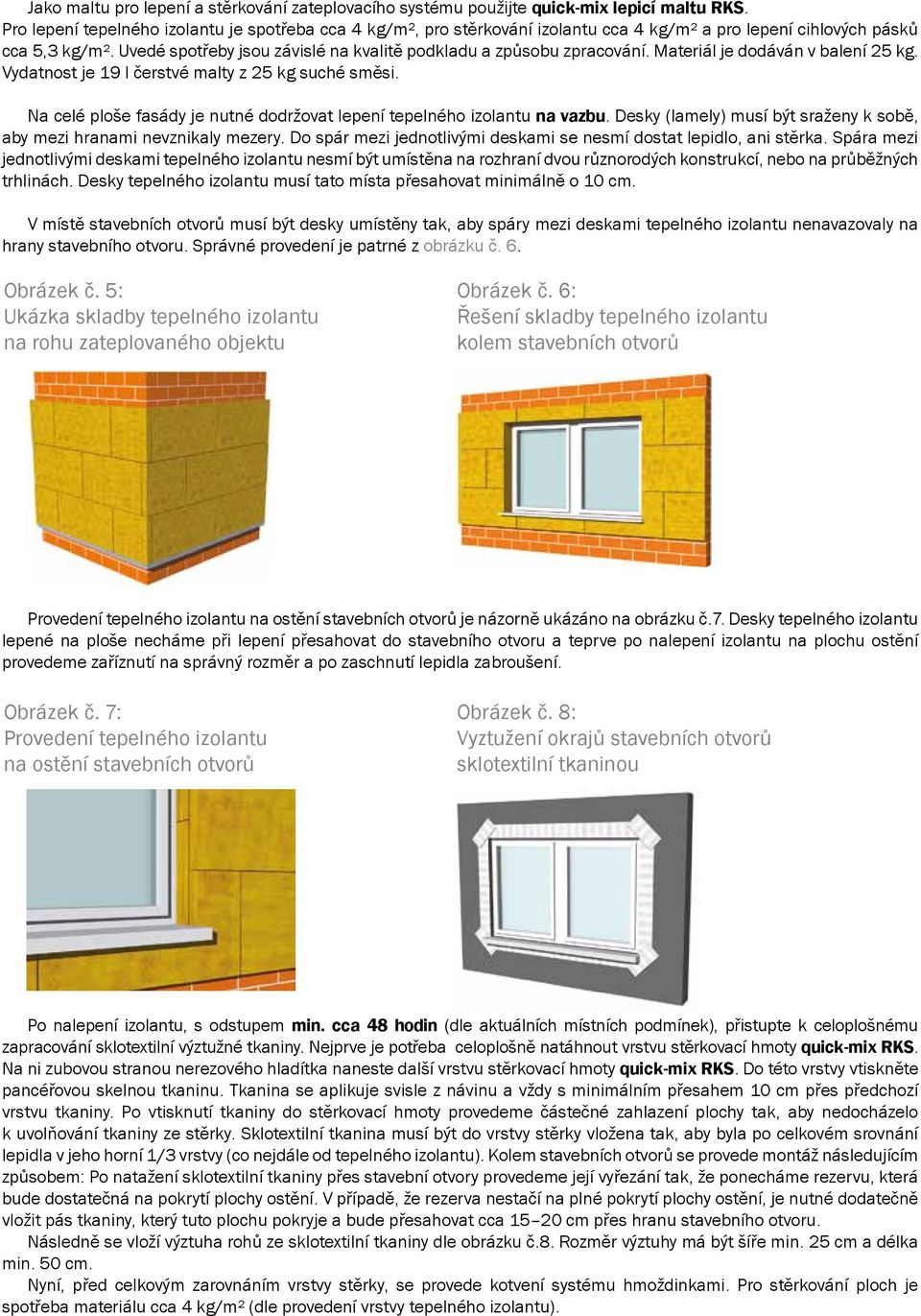 izolantu použijte quick-mix cca 4 kg/m² quick-mix lepicí a pro maltu lepení lepicí RKS. cihlových maltu pásků RKS. cca Pro lepení 5,3 Pro kg/m².