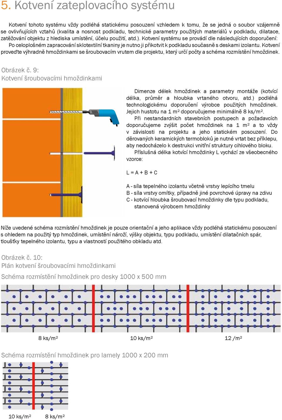 podléhá a nosnost statickému podkladu, posouzení technické vzhledem parametry k použitých tomu, že materiálů se jedná v o podkladu, soubor vzájemně dilatace, Kotvení Kotvení zatěžování se tohoto