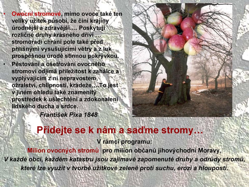 Pěstování a ošetřování ovocného stromoví odjímá příležitost k zahálce a vyplývajícím z ní nepravostem, ožralství, chlípnosti, krádeže.