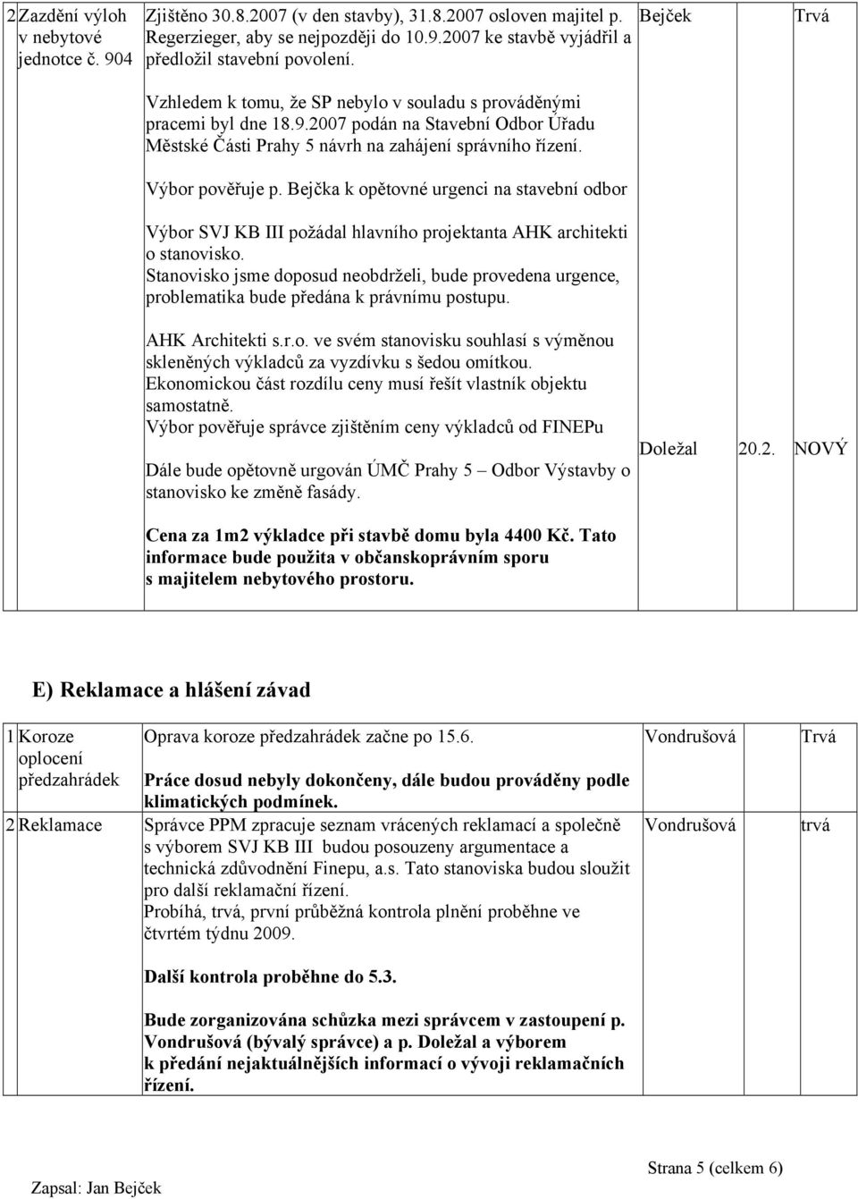 Bejčka k opětovné urgenci na stavební odbor Výbor SVJ KB III požádal hlavního projektanta AHK architekti o stanovisko.