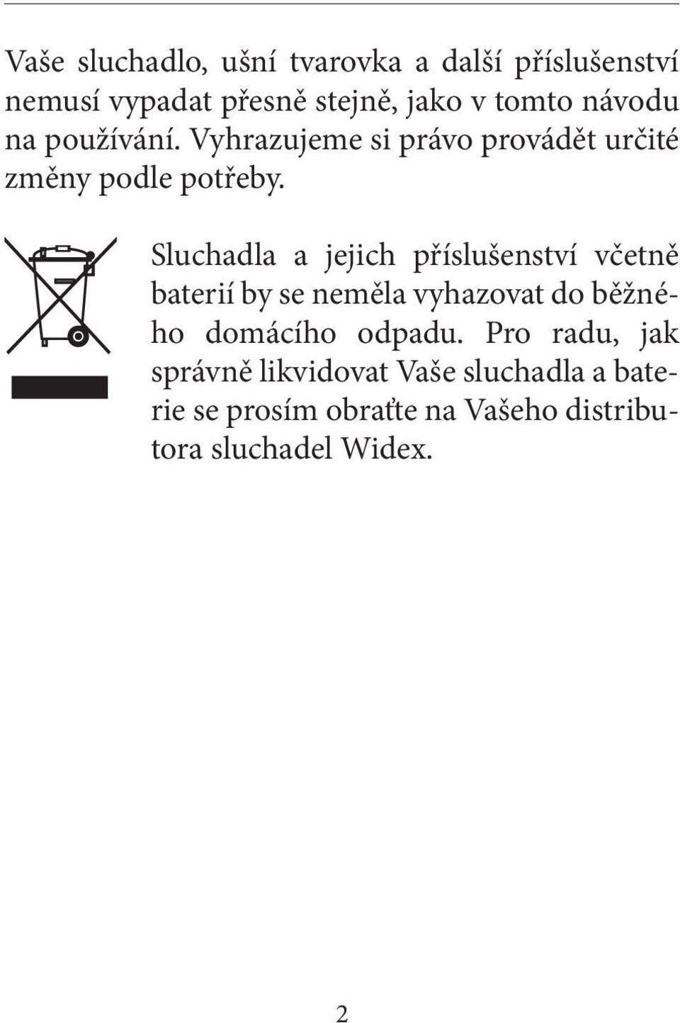 Sluchadla a jejich příslušenství včetně baterií by se neměla vyhazovat do běžného domácího odpadu.