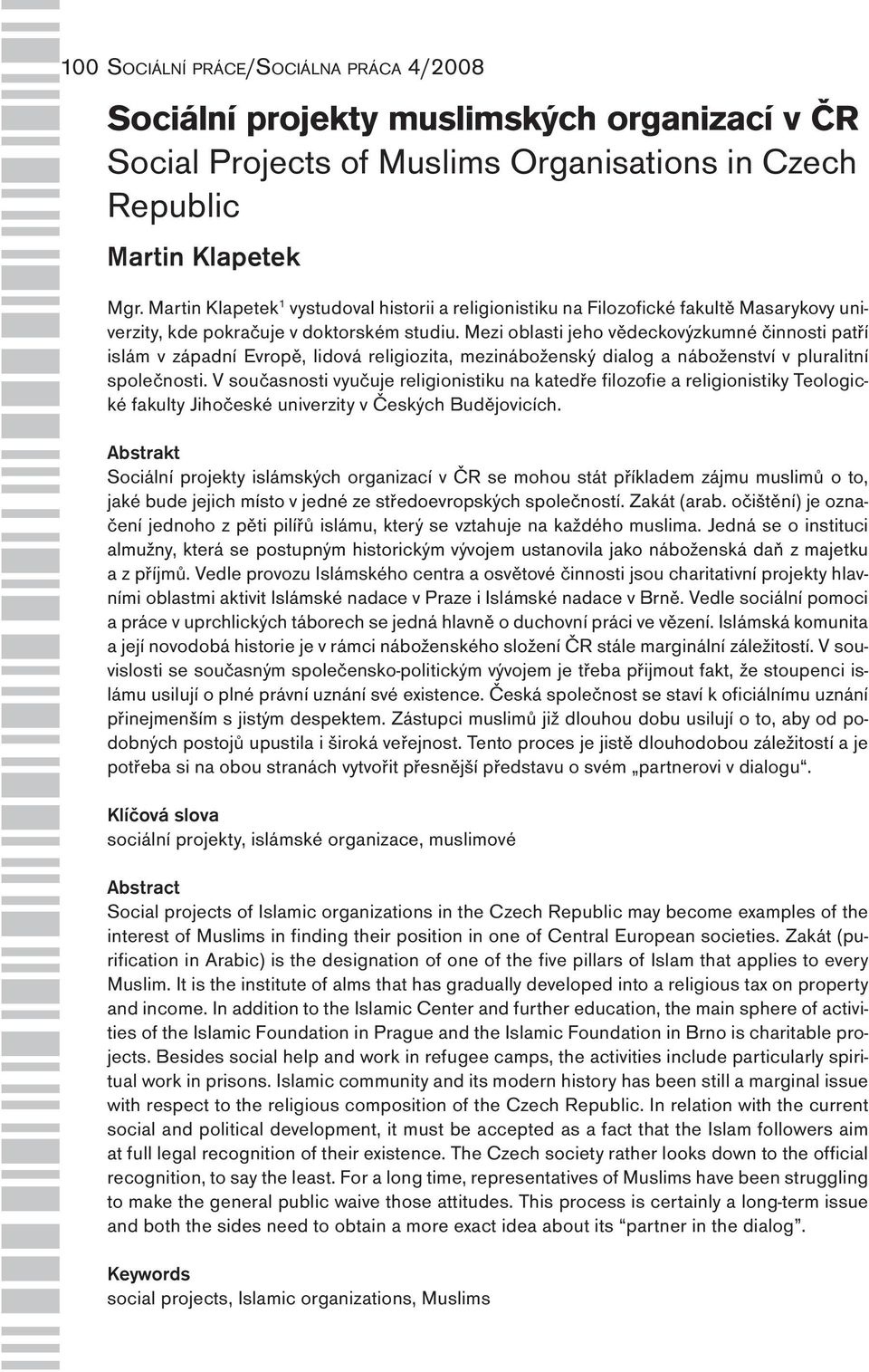 V současnosti vyučuje religionistiku na katedře filozofie a religionistiky Teologické fakulty Jihočeské univerzity v Českých Budějovicích.