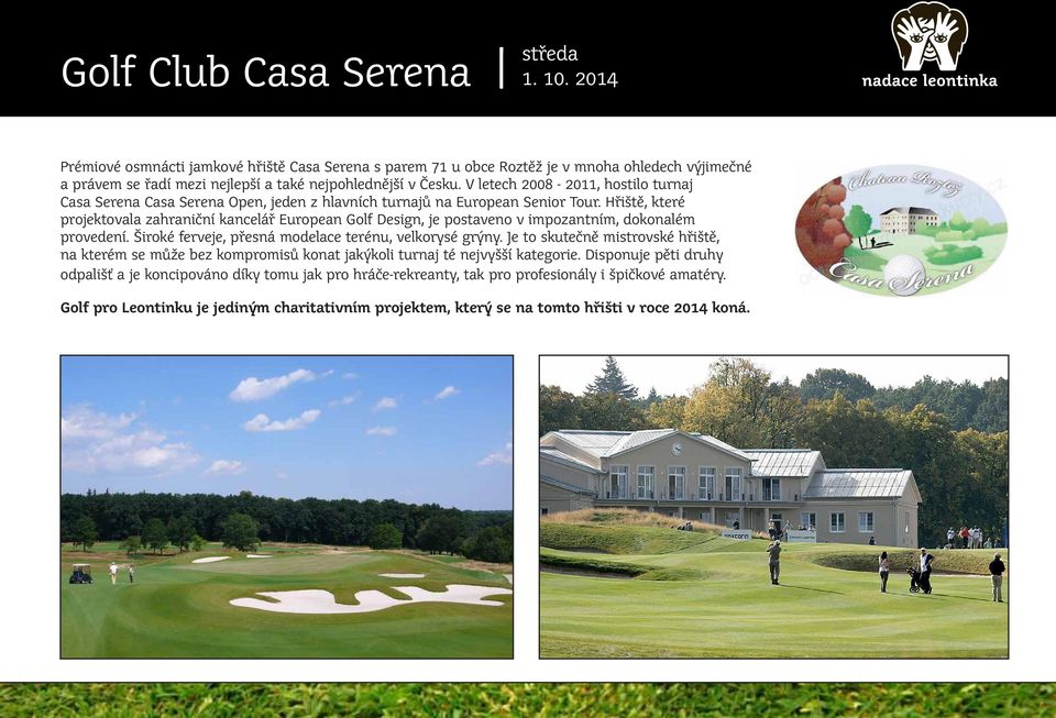 V letech 2008-2011, hostilo turnaj Casa Serena Casa Serena Open, jeden z hlavních turnajů na European Senior Tour.