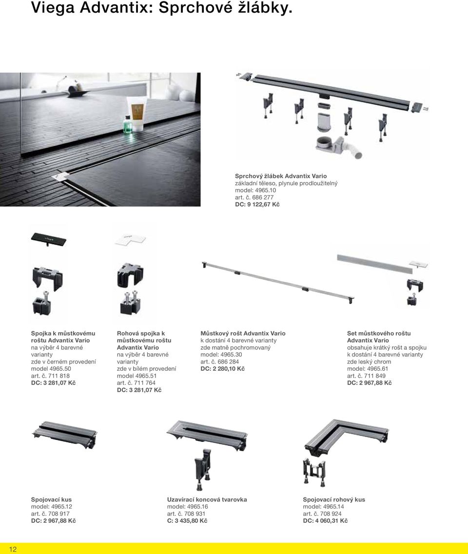 rném provedení model 4965.50 art. č. 711 818 DC: 3 281,07 Kč Rohová spojka k můstkovému roštu Advantix Vario na výběr 4 barevné varianty zde v bílém provedení model 4965.51 art. č. 711 764 DC: 3 281,07 Kč Můstkový rošt Advantix Vario k dostání 4 barevné varianty zde matně pochromovaný model: 4965.
