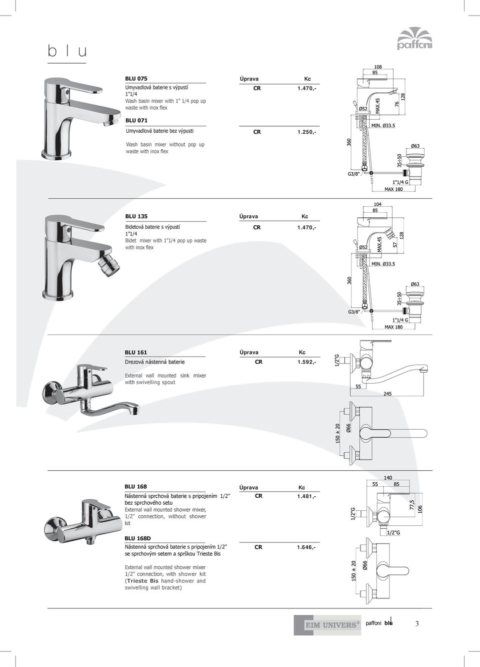 592,- External wall mounted sink mixer with swivelling spout BLU 168 Nástenná sprchová baterie s pripojením 1/2 bez sprchového setu External wall mounted shower mixer, 1/2 connection, without shower