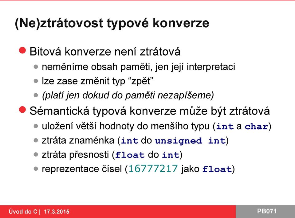 typová konverze může být ztrátová uložení větší hodnoty do menšího typu (int a char) ztráta