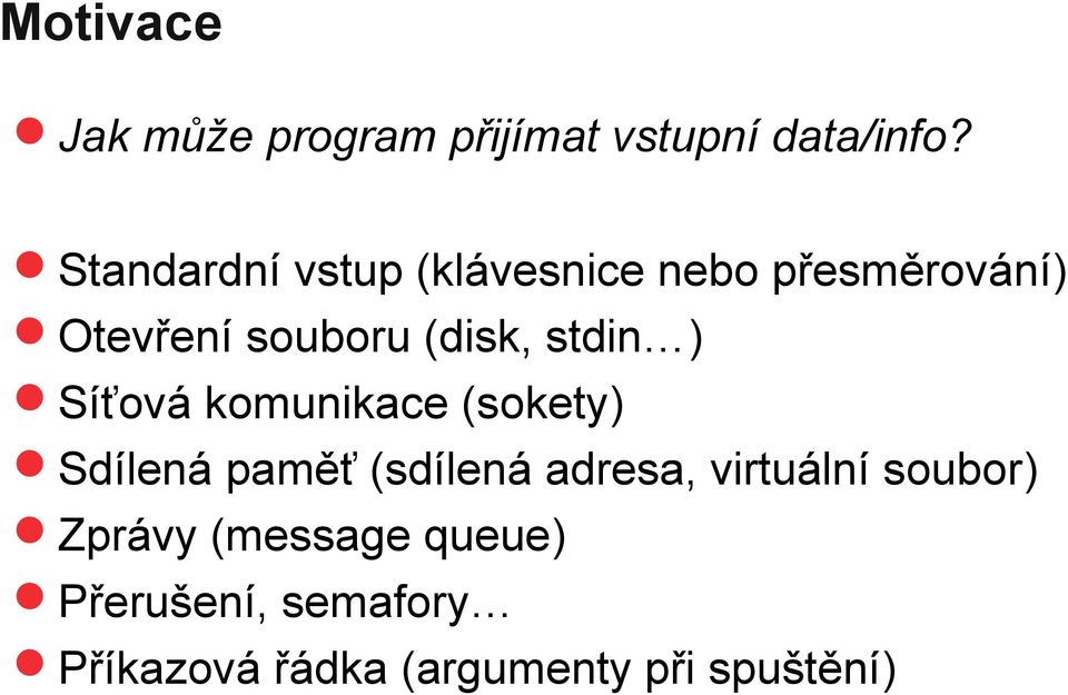 ) Síťová komunikace (sokety) Sdílená paměť (sdílená adresa, virtuální soubor)