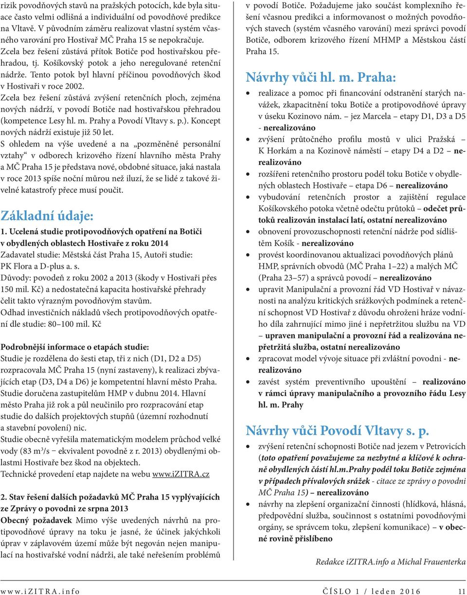 Košíkovský potok a jeho neregulované retenční nádrže. Tento potok byl hlavní příčinou povodňových škod v Hostivaři v roce 2002.