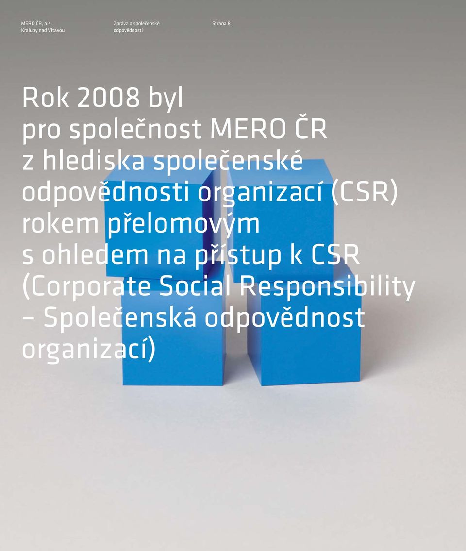 přelomovým s ohledem na přístup k CSR (Corporate