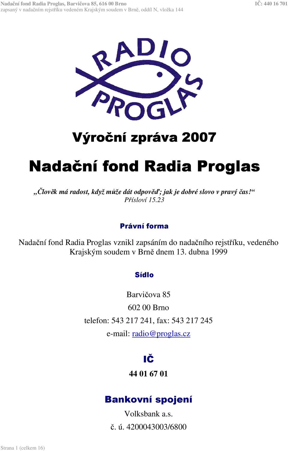 23 Právní forma Nadační fond Radia Proglas vznikl zapsáním do nadačního rejstříku, vedeného Krajským soudem v