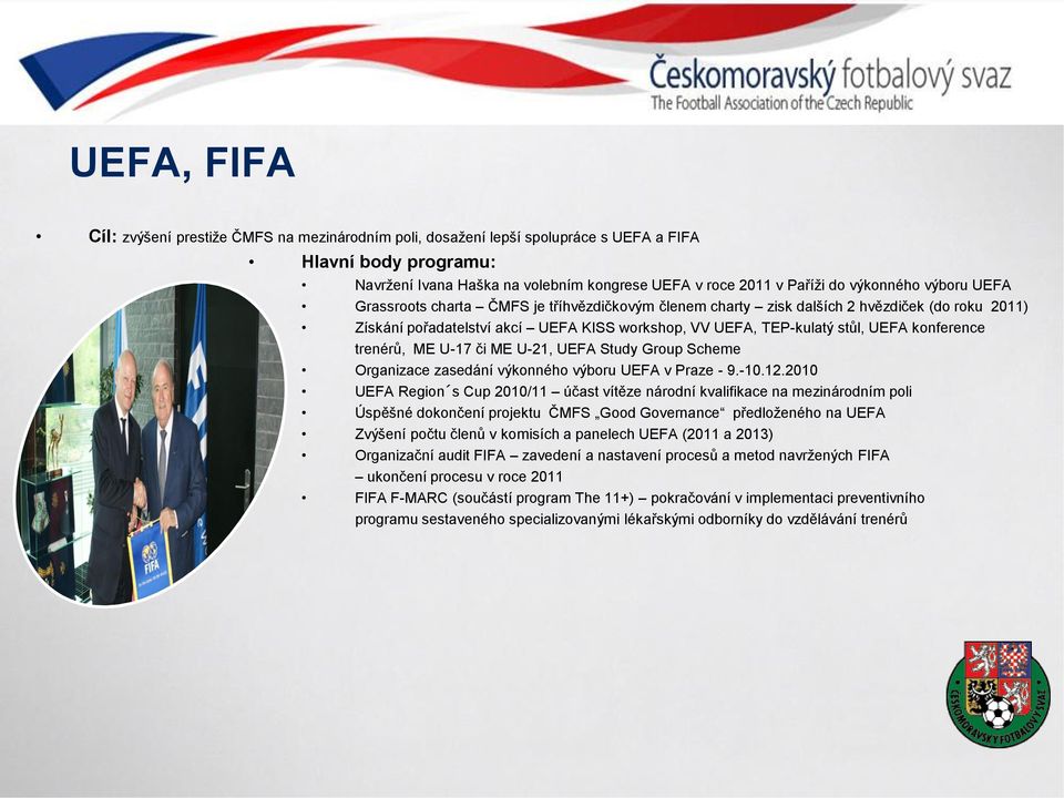 U-17 či ME U-21, UEFA Study Group Scheme Organizace zasedání výkonného výboru UEFA v Praze - 9.-10.12.