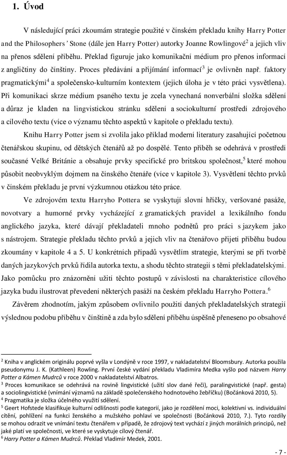 faktory pragmatickými 4 a společensko-kulturním kontextem (jejich úloha je v této práci vysvětlena).