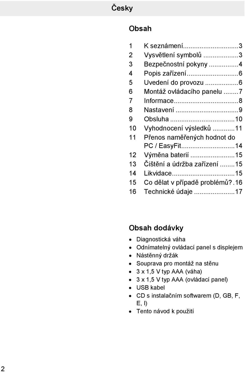 ..15 14 Likvidace...15 15 Co dělat v případě problémů?.16 16 Technické údaje.