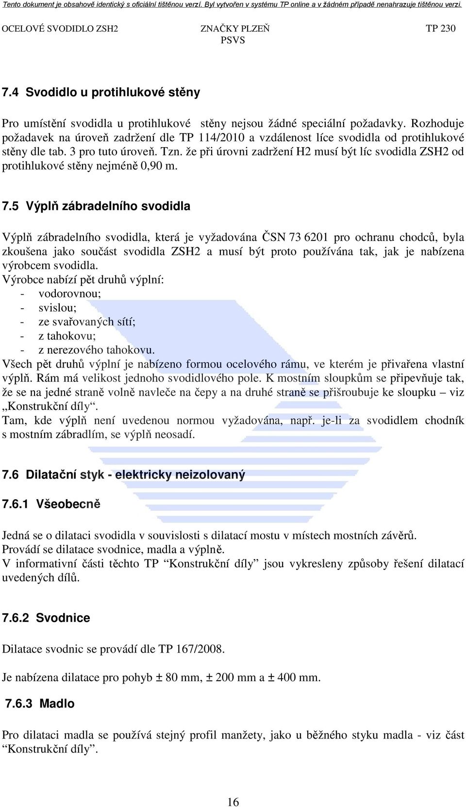 že při úrovni zadržení H2 musí být líc svodidla ZSH2 od protihlukové stěny nejméně 0,90 m. 7.