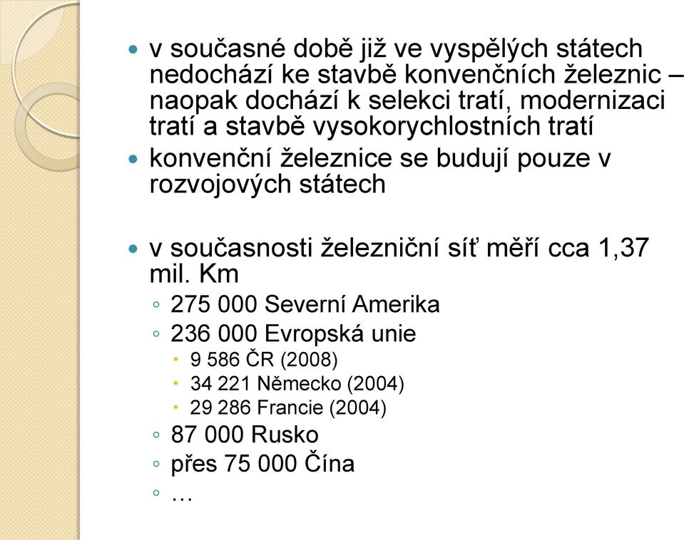 v rozvojových státech v současnosti železniční síť měří cca 1,37 mil.