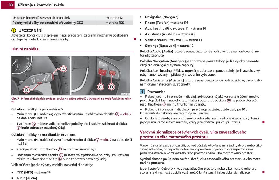 7 Informační displej: ovládací prvky na páčce stěračů / Ovládání na multifunkčním volantu Ovládání tlačítky na páčce stěračů Main menu (Hl. nabídka) vyvoláte stisknutím kolébkového tlačítka A obr.