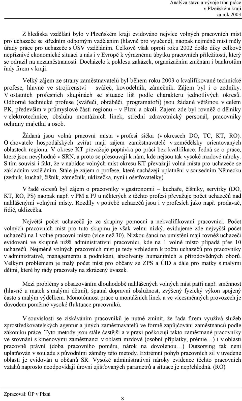 Docházelo k poklesu zakázek, organiza5ním zm0nám i bankrot6m :ady firem v kraji.