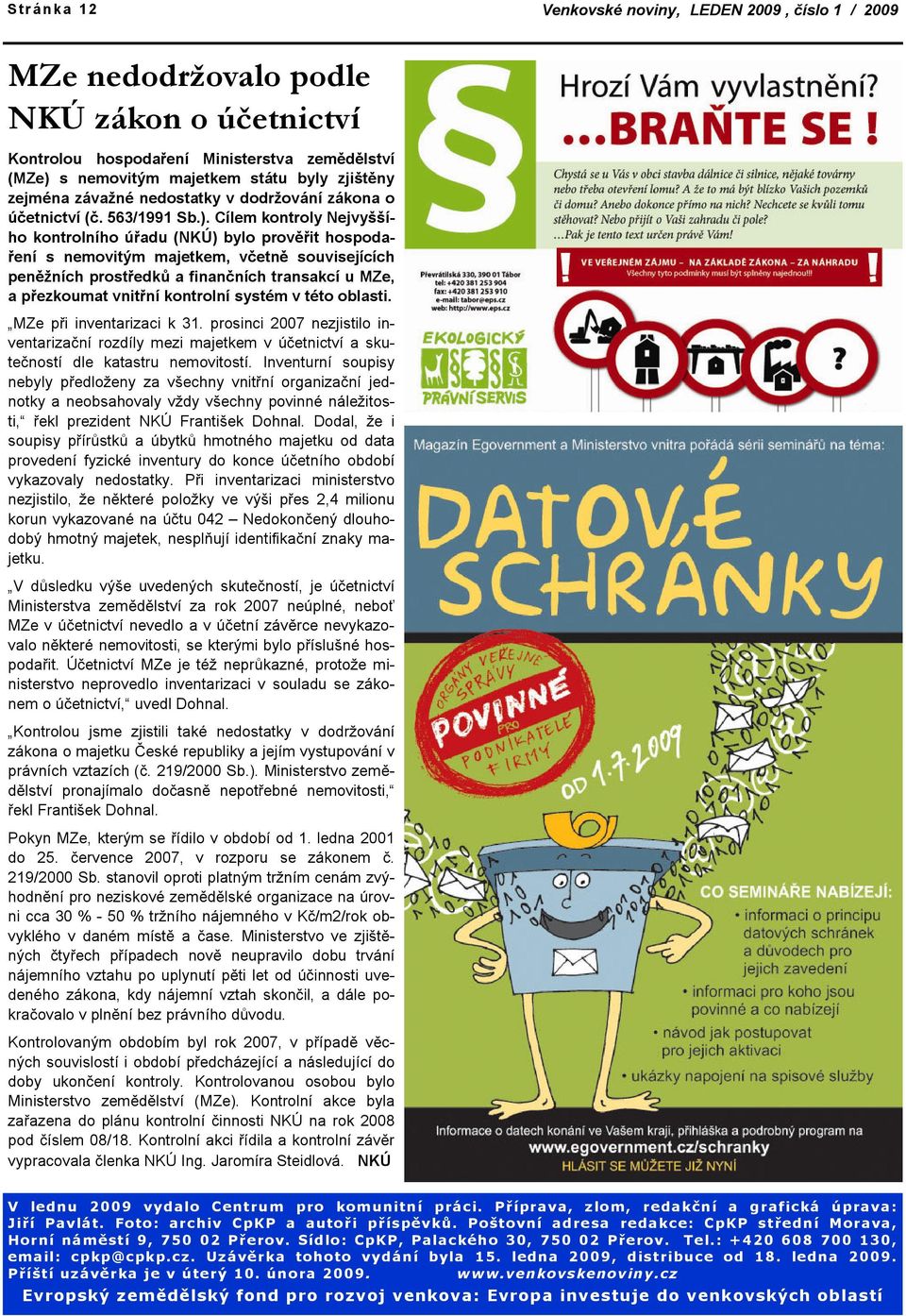 Cílem kontroly Nejvyššího kontrolního úřadu (NKÚ) bylo prověřit hospodaření s nemovitým majetkem, včetně souvisejících peněžních prostředků a finančních transakcí u MZe, a přezkoumat vnitřní