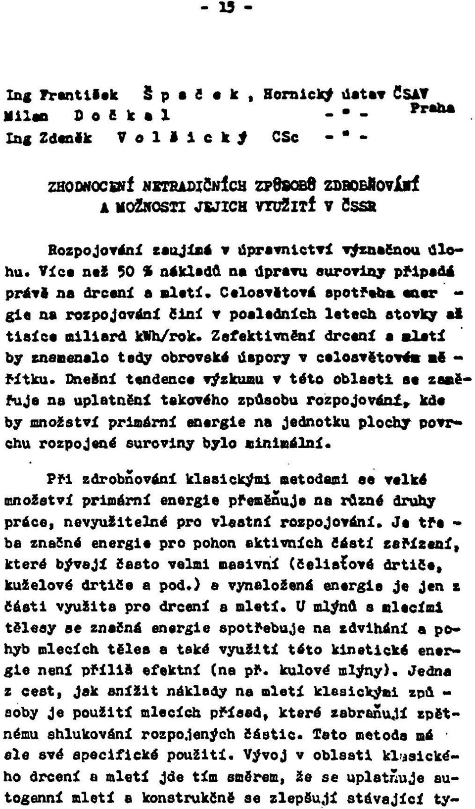 Celosvětová spotřeba, ener - gie na rozpojování Siní v poalednlcb letech stovky si tisíca miliard kwh/rok. Zefektivněni drceni a mleti by znsnenalo tedy obrovská úspory v celosvětovém ně - řítku.