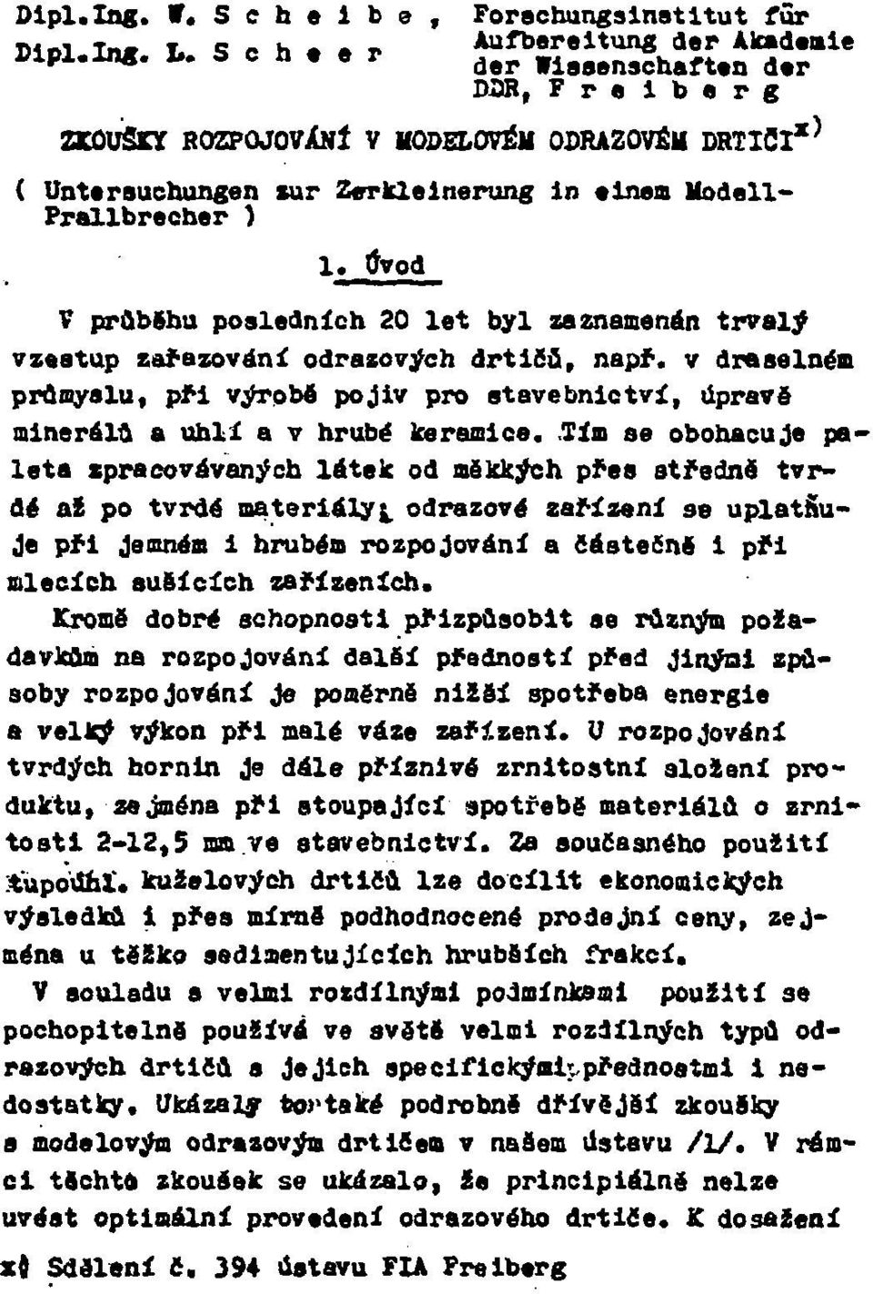 Úvod V průběhu posledních 20 let byl zaznamenán trvalý vzestup zařazování odrazových drtičů, napr. v draselném promyslu, při výrobě pojiv pro stavebnictví, úpravo minerálu a uhli a v hrubé keramice.