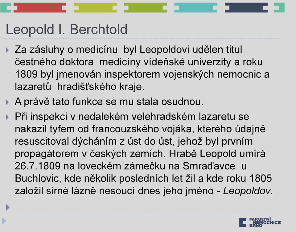 nemocnic a lazaretů hradišťského kraje. A právě tato funkce se mu stala osudnou.