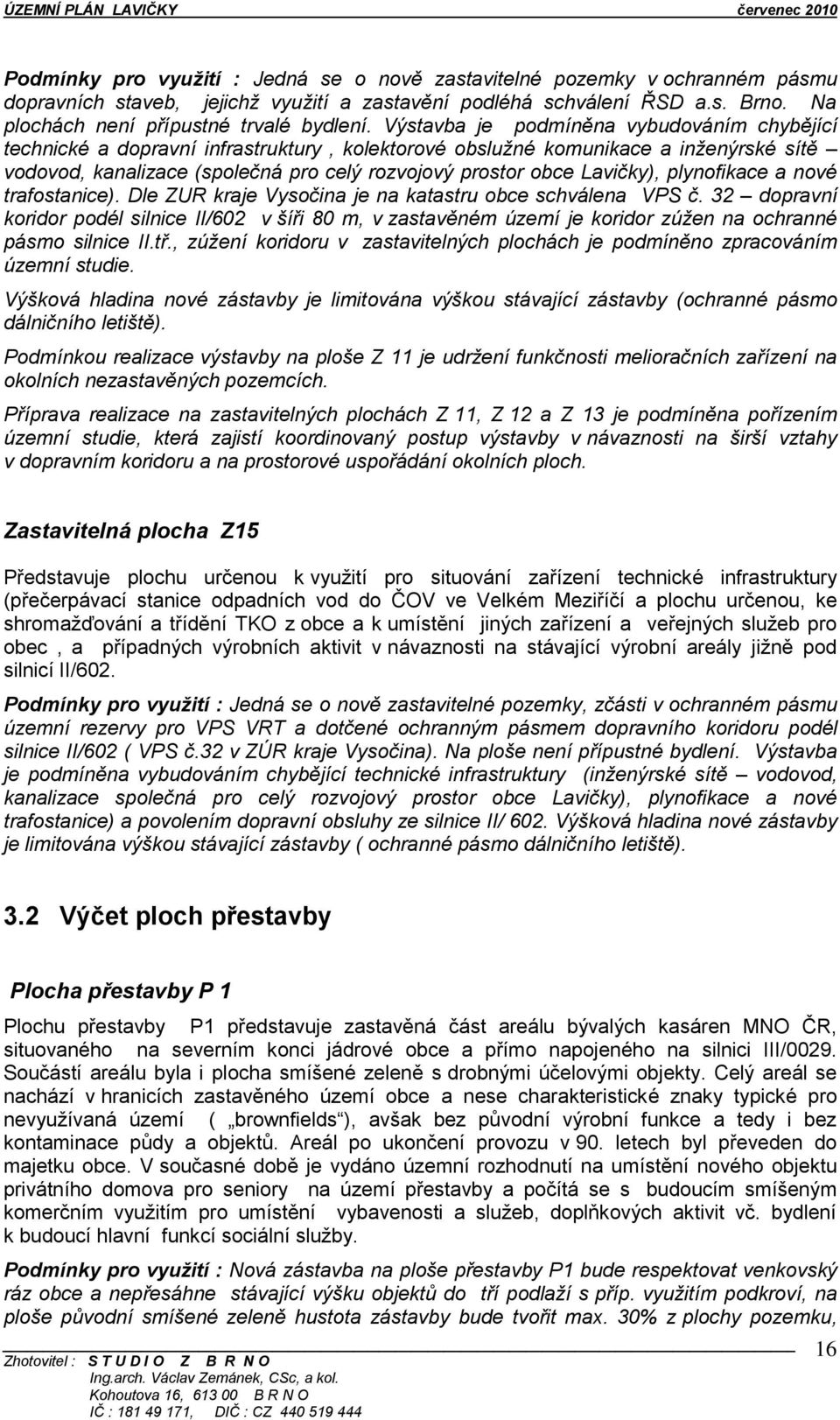 Lavičky), plynofikace a nové trafostanice). Dle ZUR kraje Vysočina je na katastru obce schválena VPS č.