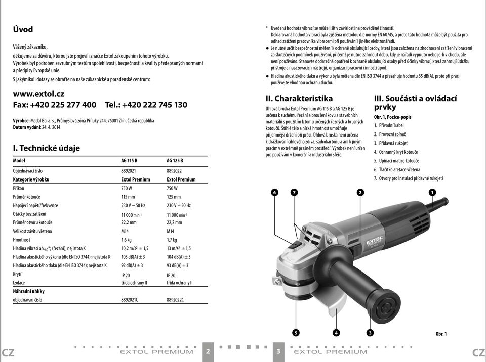 extol.cz Fax: +420 225 277 400 Tel.: +420 222 745 130 Výrobce: Madal Bal a. s., Průmyslová zóna Příluky 244, 76001 Zlín, Česká republika Datum vydání: 24. 4. 2014 I.