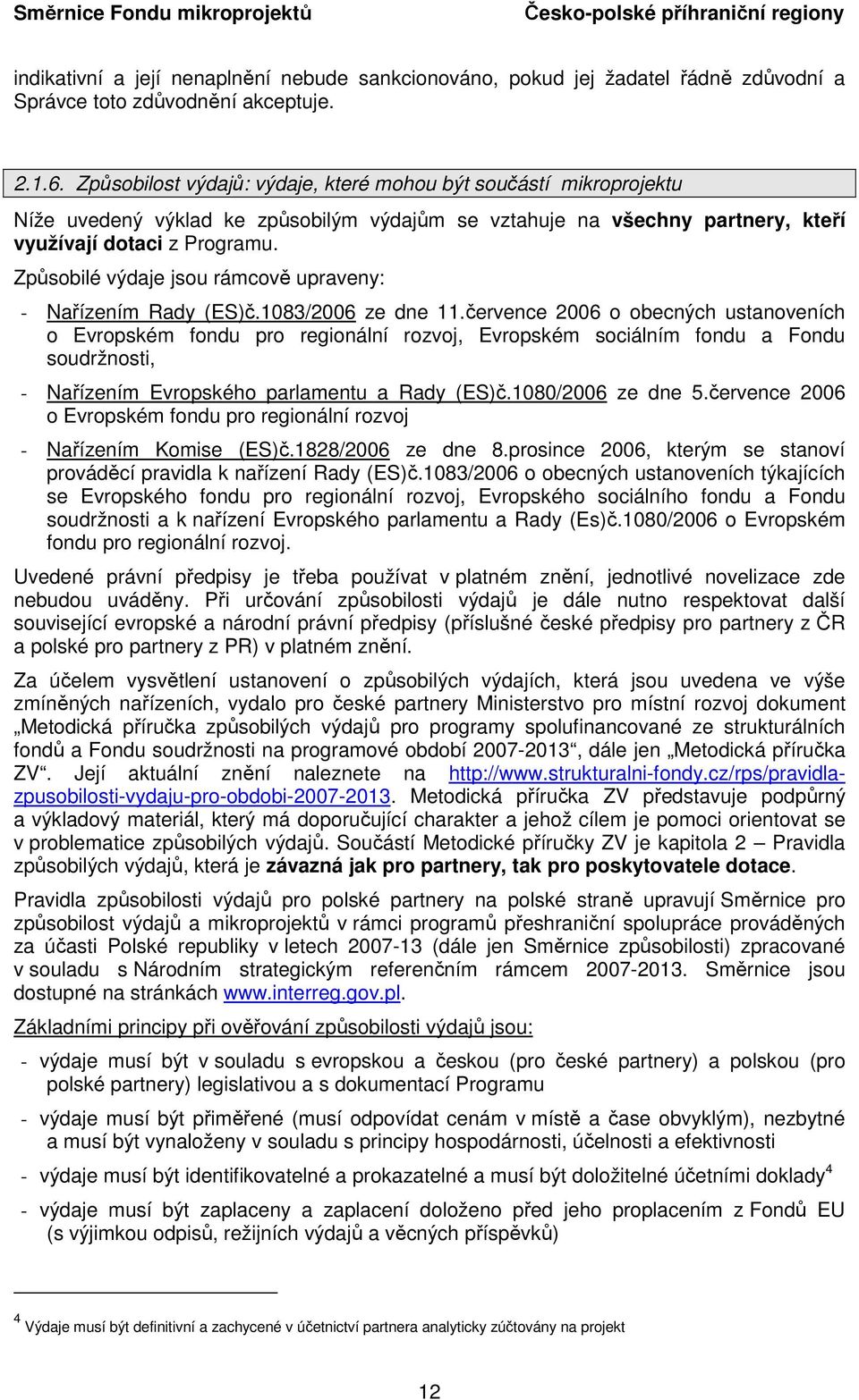 Způsobilé výdaje jsou rámcově upraveny: - Nařízením Rady (ES)č.1083/2006 ze dne 11.