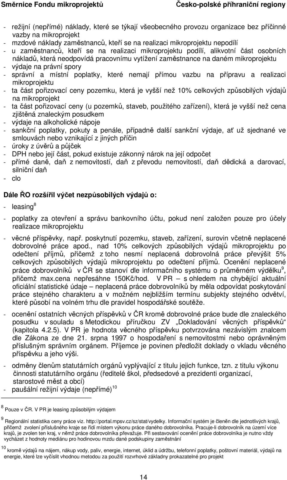 místní poplatky, které nemají přímou vazbu na přípravu a realizaci mikroprojektu - ta část pořizovací ceny pozemku, která je vyšší než 10% celkových způsobilých výdajů na mikroprojekt - ta část