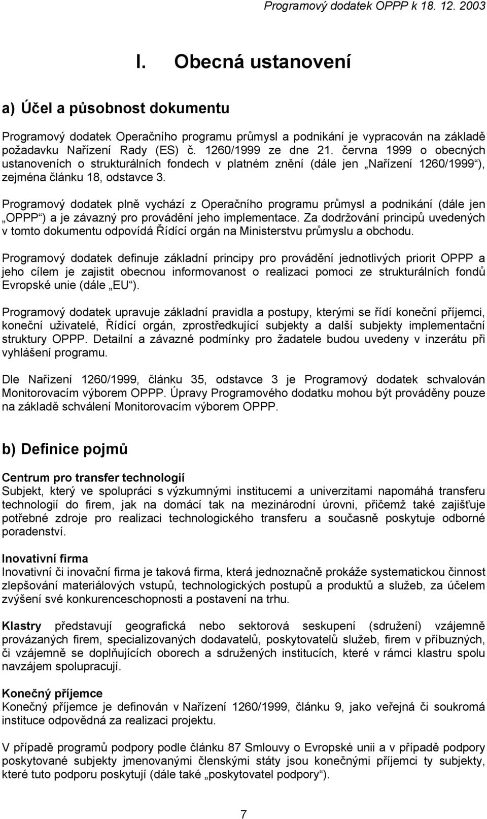 června 1999 o obecných ustanoveních o strukturálních fondech v platném znění (dále jen Nařízení 1260/1999 ), zejména článku 18, odstavce 3.