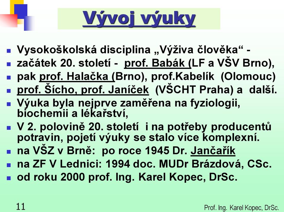 Výuka byla nejprve zaměřena na fyziologii, biochemii a lékařství, V 2. polovině 20.