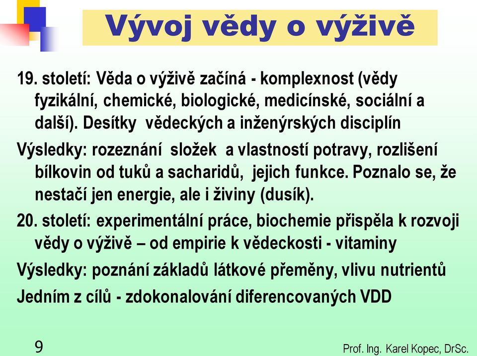 Poznalo se, že nestačí jen energie, ale i živiny (dusík). 20.